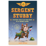 Sergent Stubby - L'histoire vraie d'un chien héros de la Grande Guerre