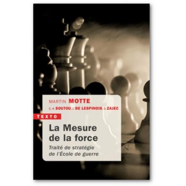 Olivier Zajec - La Mesure de la force - Traité de stratégie de l'Ecole de guerre