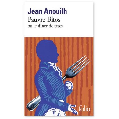 Jean Anouilh - Pauvre Bitos ou "Le dîner de têtes"