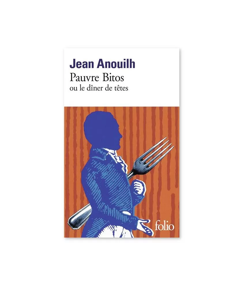 Jean Anouilh - Pauvre Bitos ou "Le dîner de têtes"