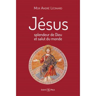Mgr André  Léonard - Jésus splendeur de Dieu et salut du monde