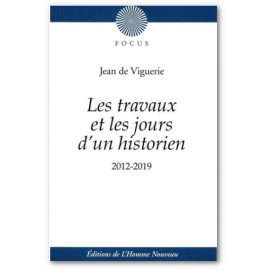 Jean de Viguerie - Les travaux et les jours d'un historien 2012-2019