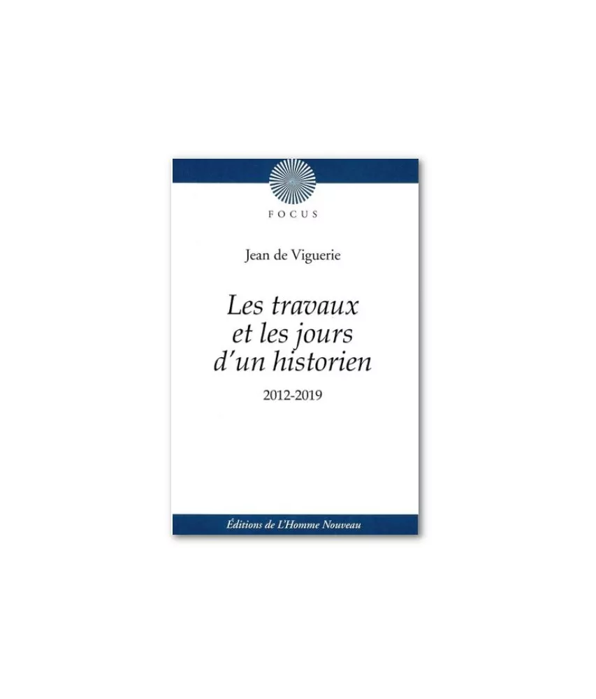Jean de Viguerie - Les travaux et les jours d'un historien 2012-2019