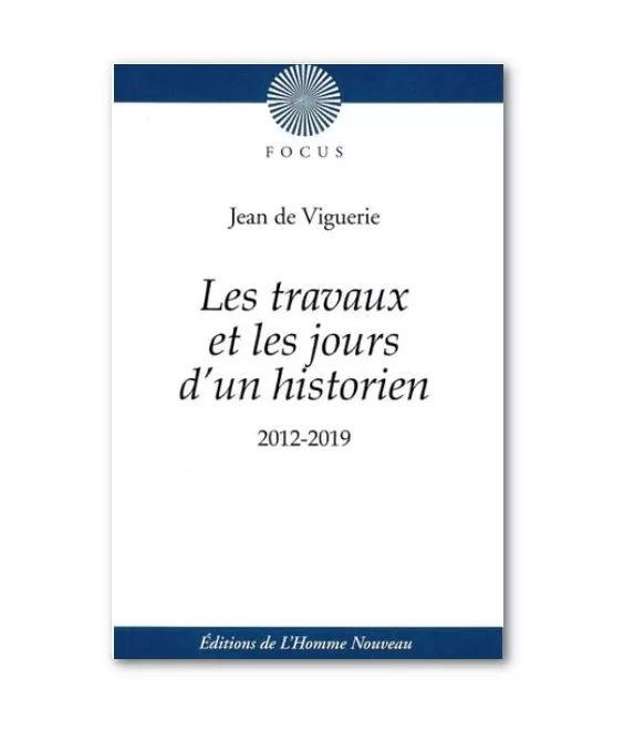 Jean de Viguerie - Les travaux et les jours d'un historien 2012-2019