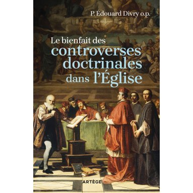 Père Édouard Divry - Le bienfait des controverses doctrinales dans l'Eglise