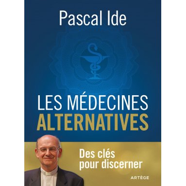 Père Pascal Ide - Les médecines alternatives - Des clés pour discerner