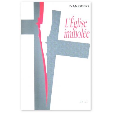 Ivan Gobry - L'Eglise immolée
