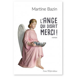 Martine Bazin - L'ange qui disait merci
