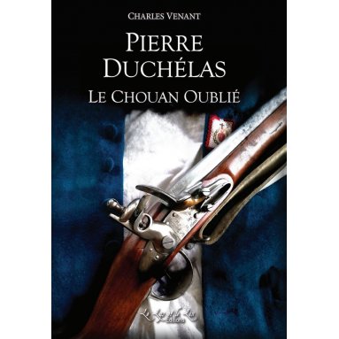 Charles Venant - Pierre Duchélas le chouan oublié