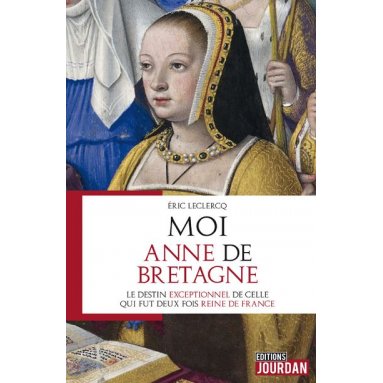 Eric Leclercq - Moi, Anne de Bretagne