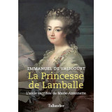 La princesse de Lamballe - L'amie sacrifiée de Marie-Antoinette