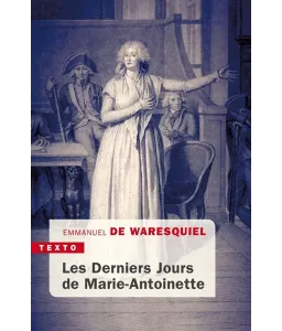 Emmanuel de Waresquiel - Les derniers Jours de Marie-Antoinette