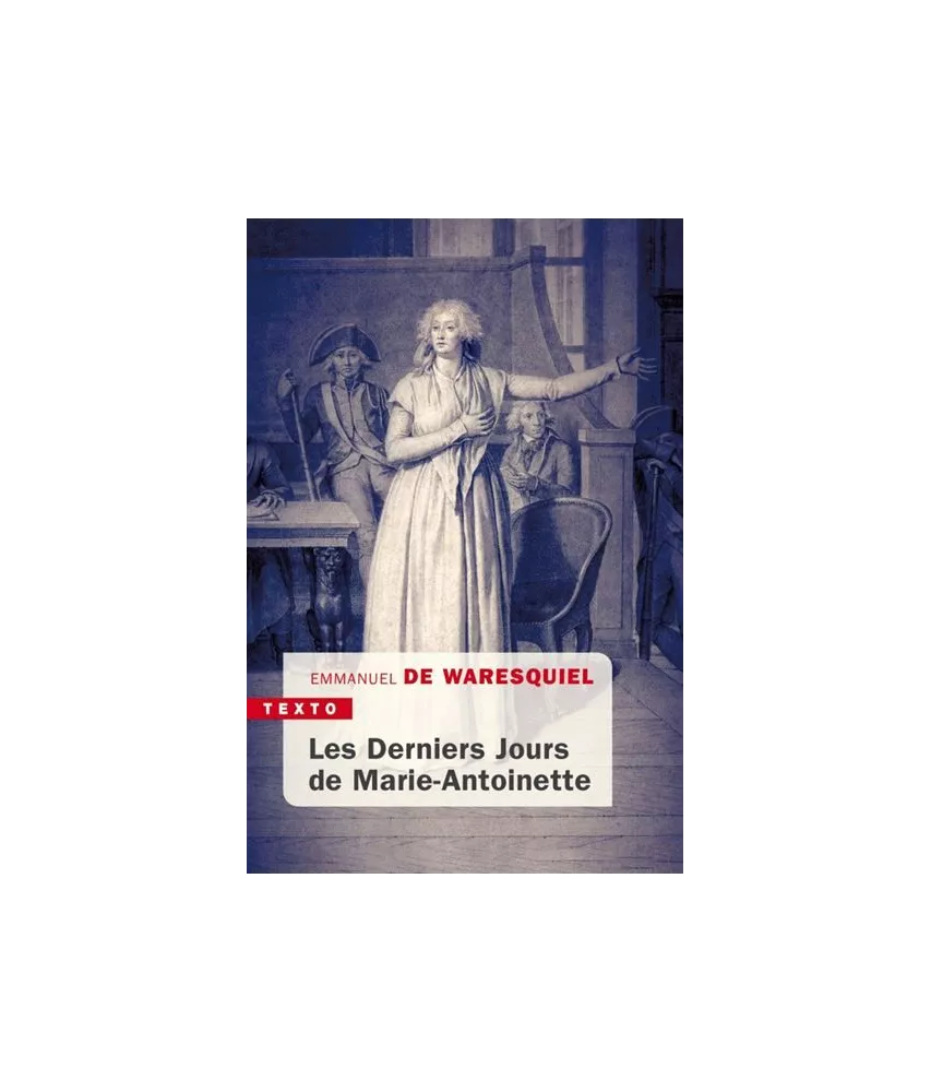 Emmanuel de Waresquiel - Les derniers Jours de Marie-Antoinette