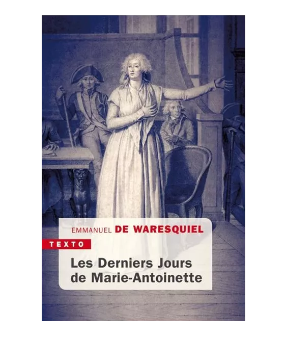 Emmanuel de Waresquiel - Les derniers Jours de Marie-Antoinette