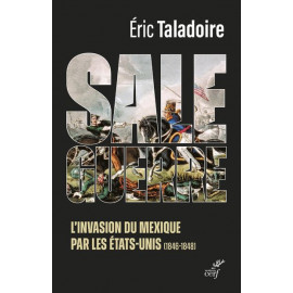 Eric Taladoire - Sale guerre - L'invasion du Mexique par les Etats-Unis (1846-1848)