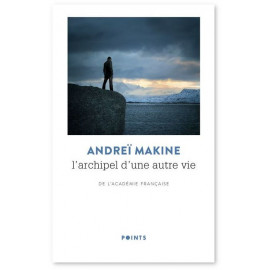 Andreï Makine - L'archipel d'une autre vie