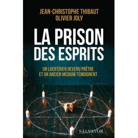 Père Jean-Christophe Thibaut - La prison des esprits - Un luciférien devenu prêtre et un ancien médium témoignent