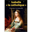 Isabelle la catholique une reine incomparable