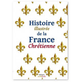 Histoire illustrée de la France chrétienne