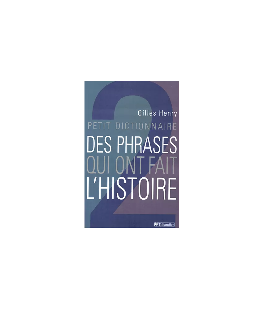 Petit dictionnaire des phrases qui ont fait l'histoire