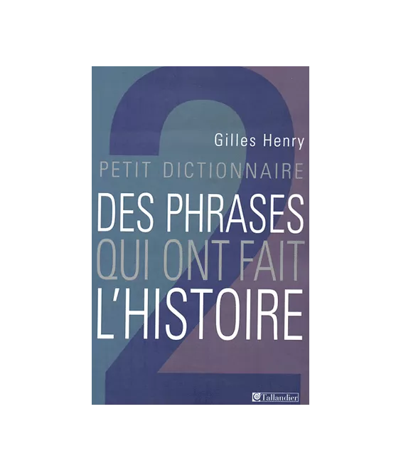 Petit dictionnaire des phrases qui ont fait l'histoire