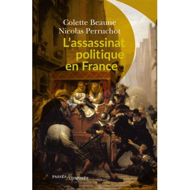 Colette Beaune - L'assassinat politique en France
