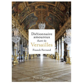 Franck Ferrand - Dictionnaire amoureux illustré de Versailles