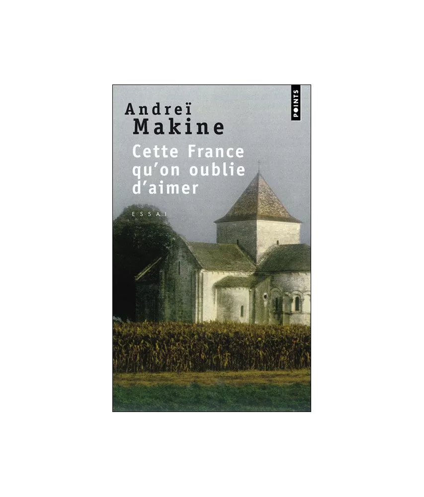Andreï Makine - Cette France qu'on oublie d'aimer
