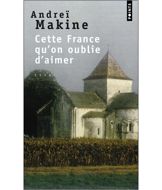 Andreï Makine - Cette France qu'on oublie d'aimer