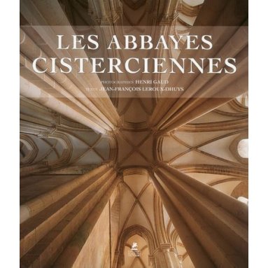 Jean-François Leroux-Dhuys - Les abbayes cisterciennes