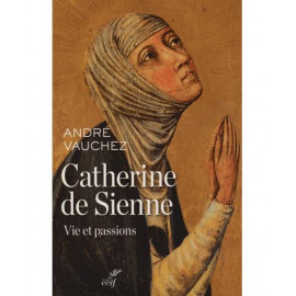 Catherine de Sienne - Vie et passions