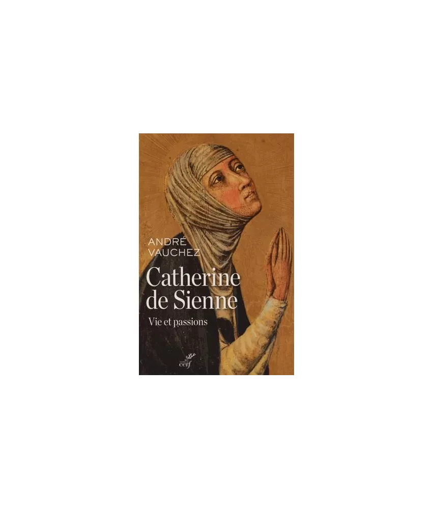 André Vauchez - Catherine de Sienne - Vie et passions