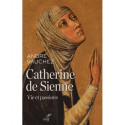 Catherine de Sienne - Vie et passions