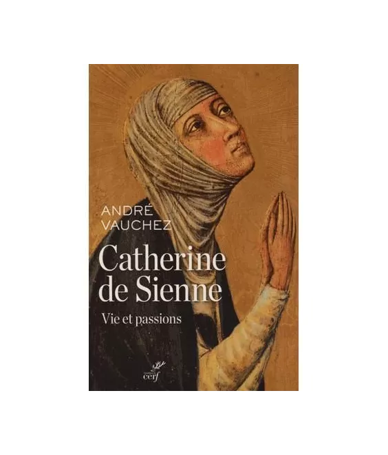 André Vauchez - Catherine de Sienne - Vie et passions