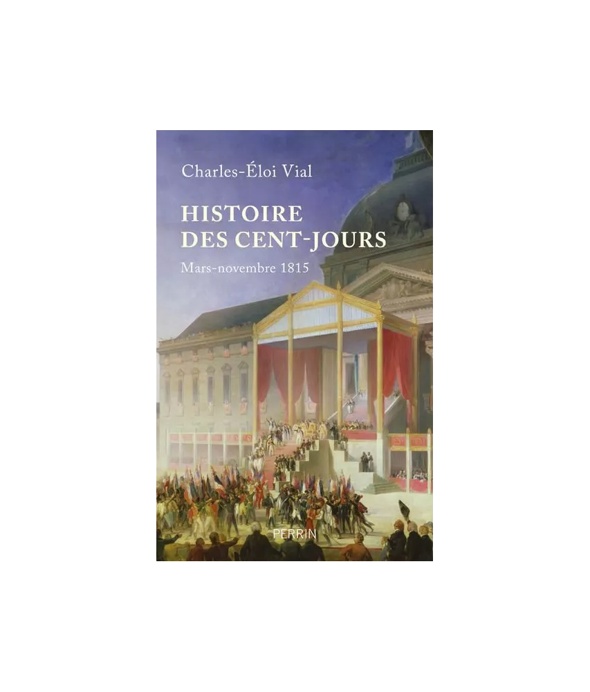 Charles-Eloi Vial - Histoire des Cents Jours