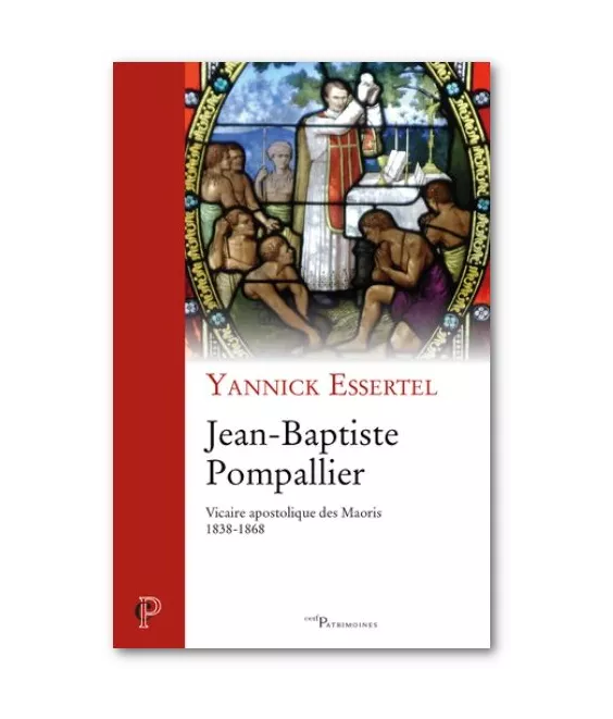 Abbé Yannick Essertel - Jean-Baptiste Pompallier vicaire apostolique des Maoris 1838-1865