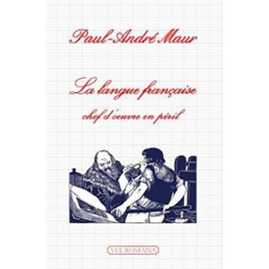 Paul-André Maur - La langue française, chef d'oeuvre en péril