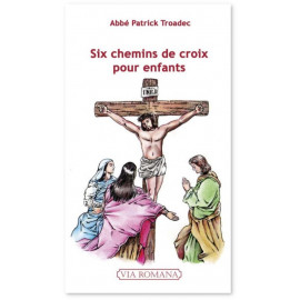 Abbé Patrick Troadec - Six chemins de croix pour enfants