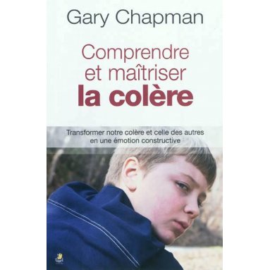 Gary Chapman - Comprendre et maîtriser sa colère
