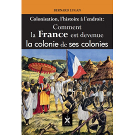 Colonisation histoire à l'endroit - Comment la France est devenue la colonie de ses colonies