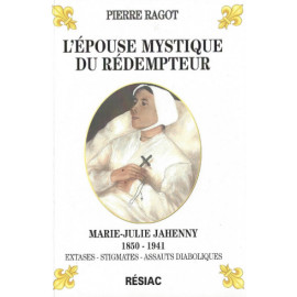 L'épouse mystique de Rédempteur - Marie-Julie Jahenny 1850-1941