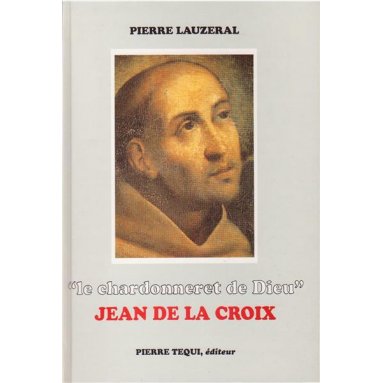 Pierre Lauzeral - Le chardonneret de Dieu - Jean de la Croix