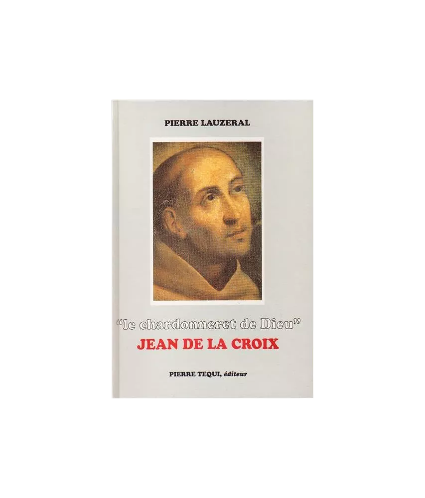 Pierre Lauzeral - Le chardonneret de Dieu - Jean de la Croix