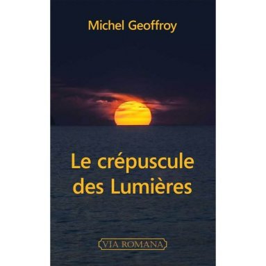 Michel Geoffroy - Le crépuscule des Lumières