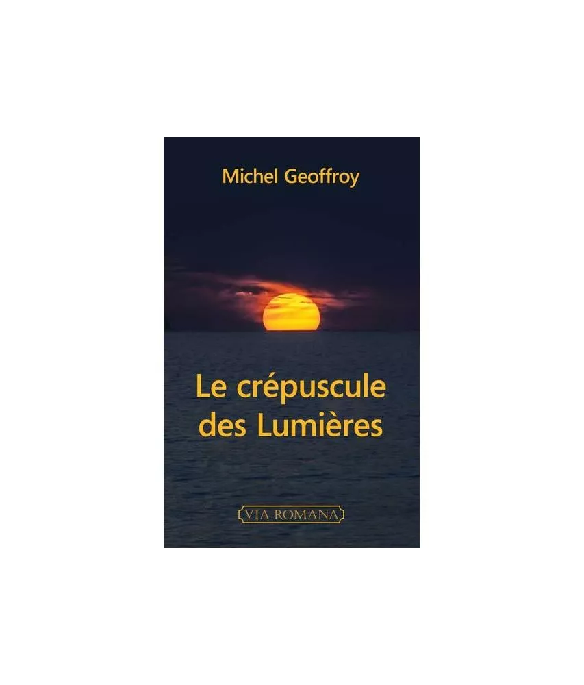 Michel Geoffroy - Le crépuscule des Lumières