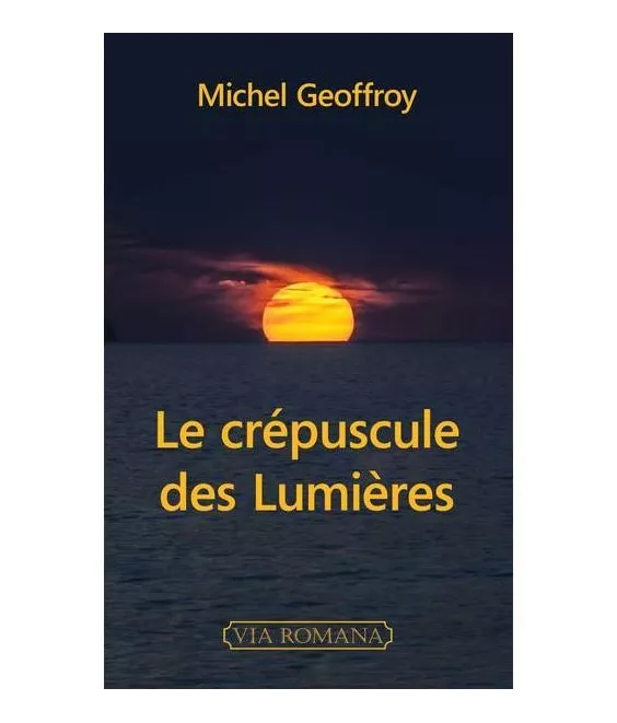 Michel Geoffroy - Le crépuscule des Lumières