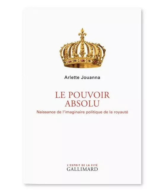 Arlette Jouanna - Le pouvoir absolu