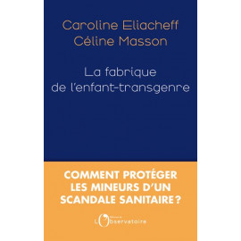 Caroline Elliacheff - La fabrication de l'enfant transgenre