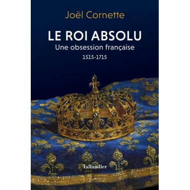 Joël Cornette - Le roi absolu