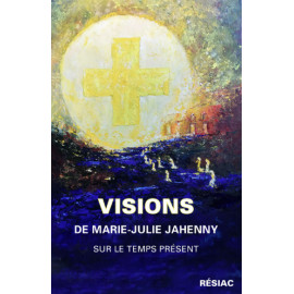 Marie-Julie Jahenny - Visions de Marie-Julie Jahenny sur le temps présent